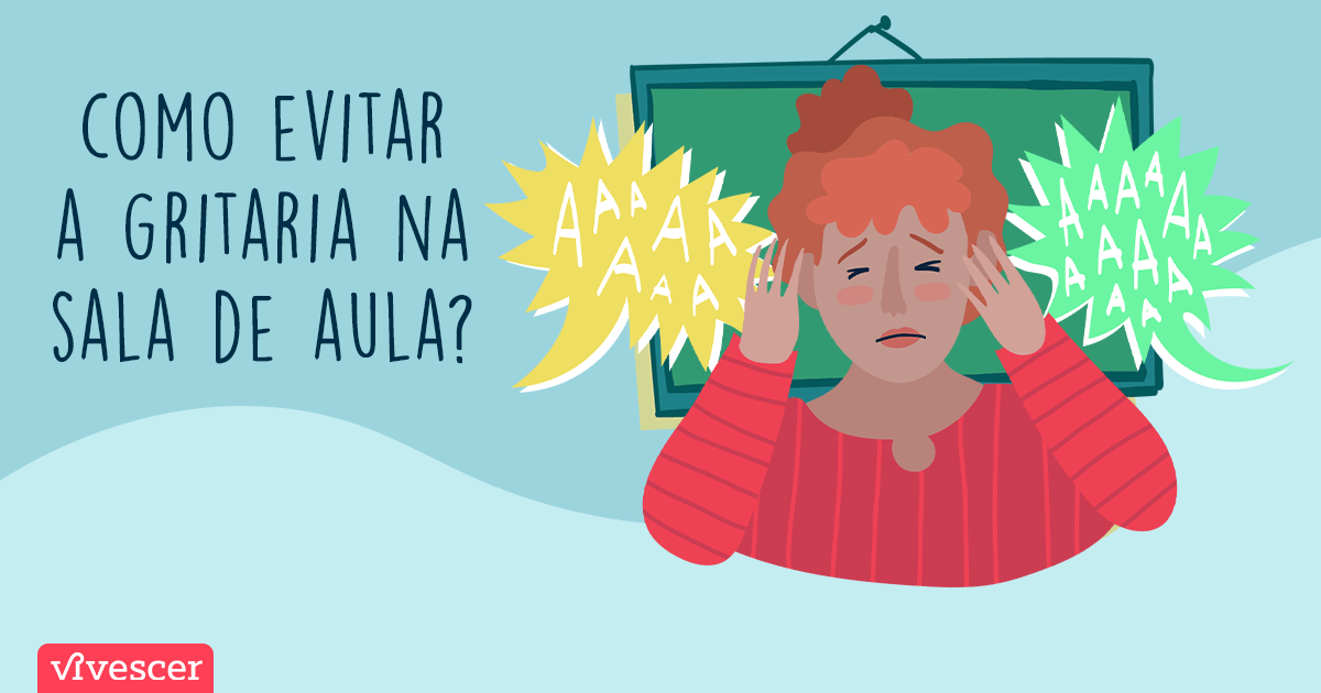 Professora com as mãos sobre os ouvidos. Texto: Como evitar a gritaria na sala de aula?
