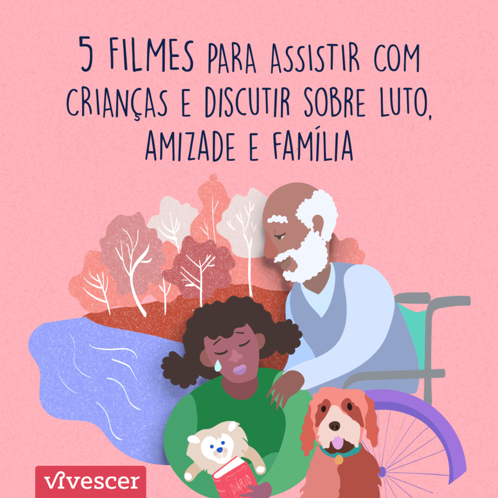 Ilustração de uma menina, com semblante triste, segurando um leão de pelúcia. Ela está ao lado de um cachorro e sendo consolada pelo seu avô, um senhor de barba e cabelos brancos, sentado numa cadeira de roda. Texto da imagem: 5 filmes para assistir com crianças e discutir sobre luto, amizade e família
